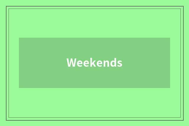 Weekends