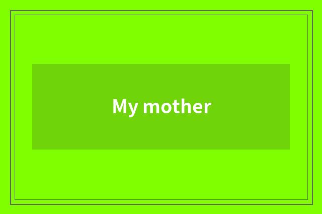 My mother