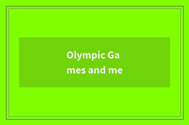 Olympic Games and me