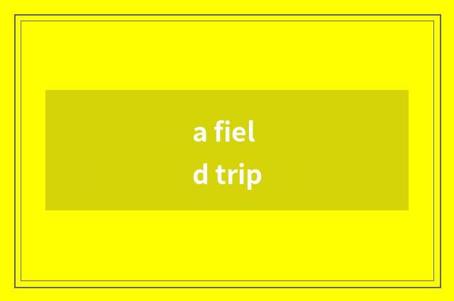 a field trip