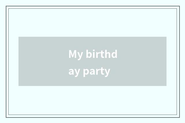 My birthday party